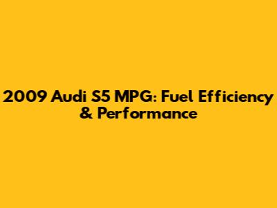 2009 Audi S5 MPG: Fuel Efficiency & Performance
