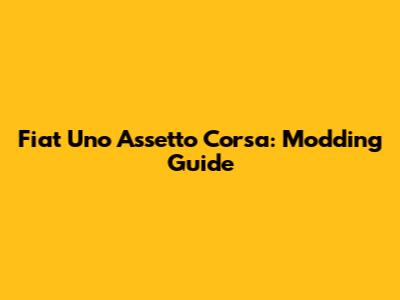 Fiat Uno Assetto Corsa: Modding Guide