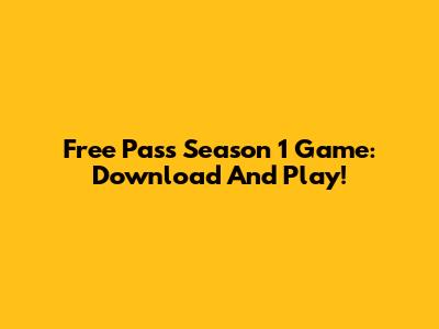 Free Pass Season 1 Game: Download And Play!