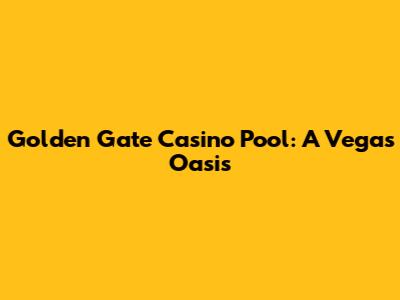 Golden Gate Casino Pool: A Vegas Oasis