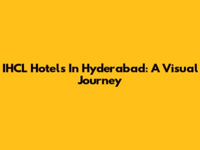 IHCL Hotels In Hyderabad: A Visual Journey