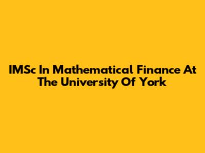 IMSc In Mathematical Finance At The University Of York