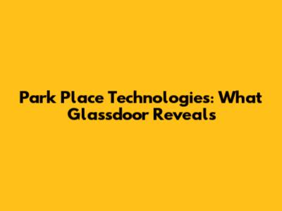 Park Place Technologies: What Glassdoor Reveals