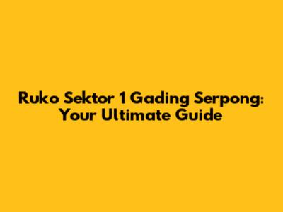 Ruko Sektor 1 Gading Serpong: Your Ultimate Guide