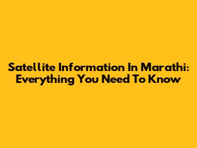 Satellite Information In Marathi: Everything You Need To Know