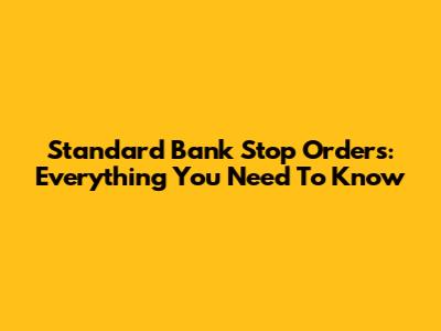 Standard Bank Stop Orders: Everything You Need To Know